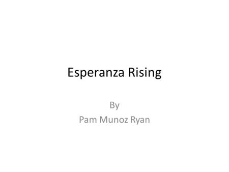 Esperanza Rising By Pam Munoz Ryan.