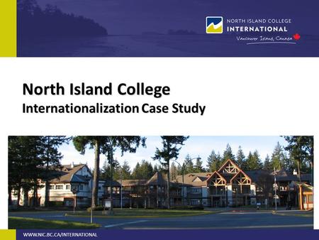 North Island College Internationalization Case Study WWW.NIC.BC.CA/INTERNATIONAL.