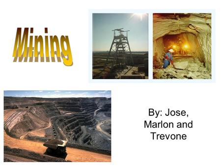 By: Jose, Marlon and Trevone. Mining is important for many reasons: - Canada is third in the world for mineral production. - Canada doesn’t have a use.