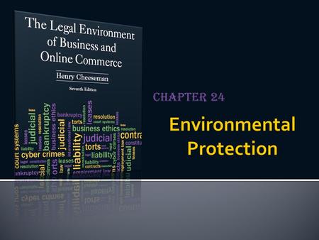 Chapter 24.  Federal and state governments have enacted environmental protection laws  To contain the levels of pollution  To clean up hazardous waste.