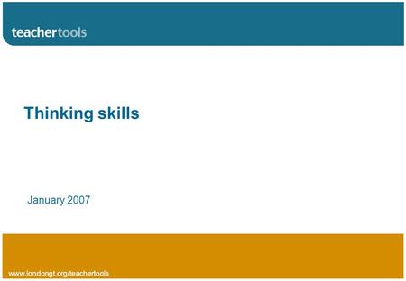 Www.londongt.org/teachertools Thinking skills January 2007.