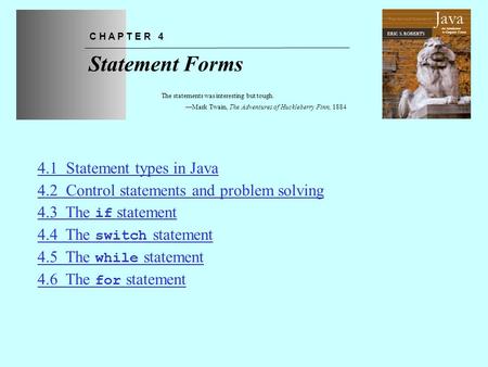 Chapter 4—Statement Forms The Art and Science of An Introduction to Computer Science ERIC S. ROBERTS Java Statement Forms C H A P T E R 4 The statements.