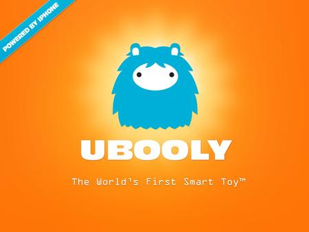 The World’s First Smart Toy™. Powered by iPhone / iPod Voice input Educational Interactive activities Ever-evolving What is it?  |