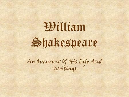 William Shakespeare An Overview Of His Life And Writings.