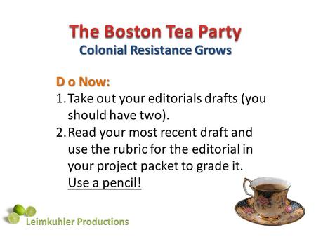 Colonial Resistance Grows D o Now: 1.Take out your editorials drafts (you should have two). 2.Read your most recent draft and use the rubric for the editorial.
