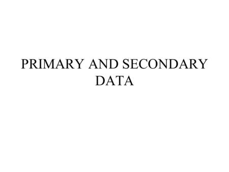 PRIMARY AND SECONDARY DATA