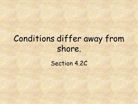 Conditions differ away from shore.