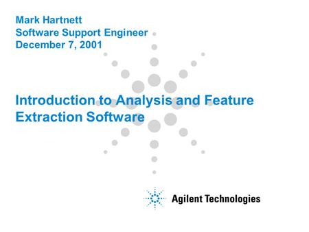 Mark Hartnett Software Support Engineer December 7, 2001 Introduction to Analysis and Feature Extraction Software.