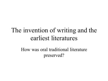 The invention of writing and the earliest literatures