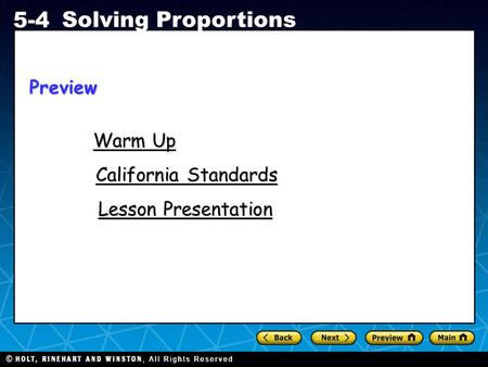 Holt CA Course 1 5-4 Solving Proportions Warm Up Warm Up California Standards California Standards Lesson Presentation Lesson PresentationPreview.