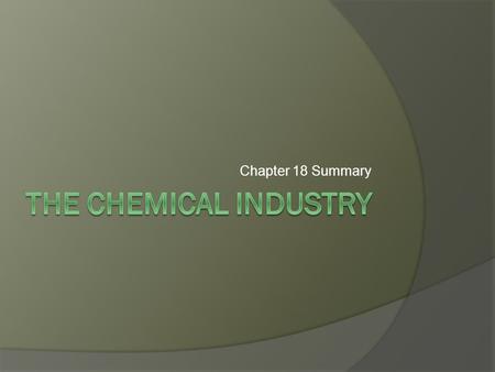 Chapter 18 Summary. Our Local Industry  In Melbourne, the chemical industry has a demand for rubber, plastics and packaging.  Other local products include: