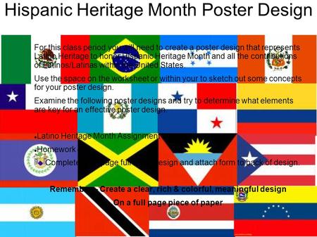 Hispanic Heritage Month Poster Design For this class period you will need to create a poster design that represents Latino Heritage to honor Hispanic Heritage.