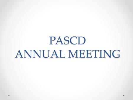 PASCD ANNUAL MEETING. PASCD Constitution ITEMS IN RED ARE TO BE DELETED ITEMS IN GREEN ARE TO BE ADDED.