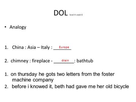 DOL level 4 week 6 Analogy China : Asia – Italy : _______