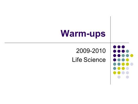 Warm-ups 2009-2010 Life Science. Warm-up #1 Q.: What is Life Science? A: The study of living things.