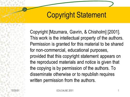 10/30/01EDUCAUSE 20011 Copyright Statement Copyright [Mzumara, Gavrin, & Chisholm] [2001]. This work is the intellectual property of the authors. Permission.