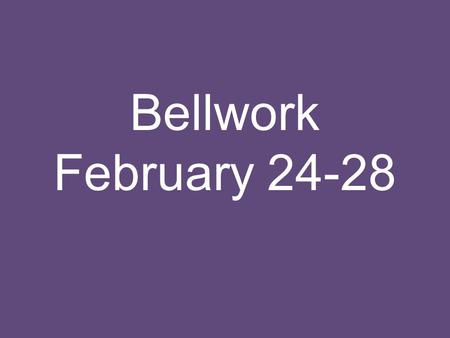 Bellwork February 24-28. Monday, February 24, 2014 Music Monday Macy Maloy—Convince Me  Strong and/or compelling arguments.