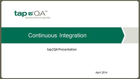 Continuous Integration April 2014 tap|QA Presentation.