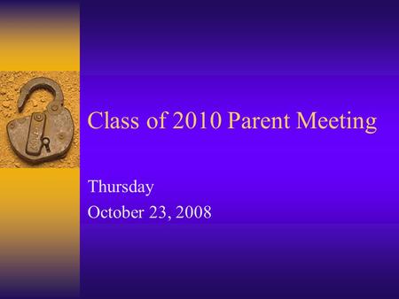 Class of 2010 Parent Meeting Thursday October 23, 2008.