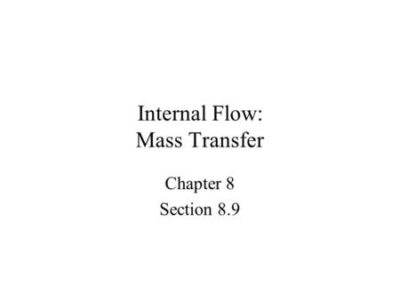 Internal Flow: Mass Transfer Chapter 8 Section 8.9.