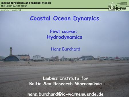 Hans Burchard Leibniz Institute for Baltic Sea Research Warnemünde Coastal Ocean Dynamics First course: Hydrodynamics.