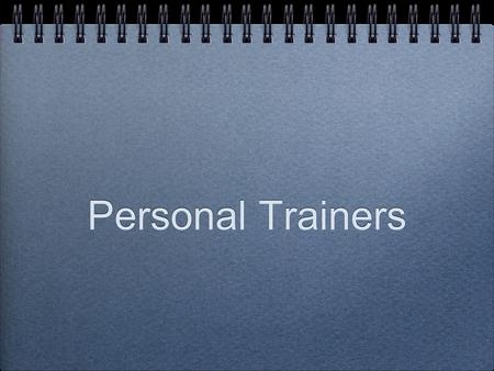 Personal Trainers. What does a personal trainer do exactly? A personal trainer meets with people daily or weekly depending on the person. Sometimes individually.
