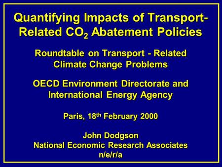 Quantifying Impacts of Transport- Related CO 2 Abatement Policies Roundtable on Transport - Related Climate Change Problems OECD Environment Directorate.