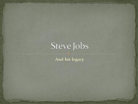 And his legacy. Some would ask, why Steve Jobs? And to that question, a good answer would be, why not? There is an extremely high chance that one of Job’s.