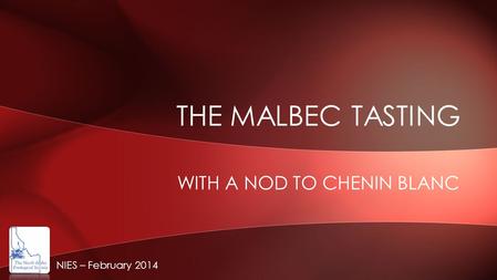 THE MALBEC TASTING WITH A NOD TO CHENIN BLANC NIES – February 2014.