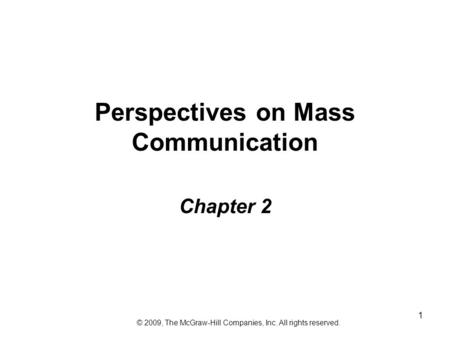 1 Perspectives on Mass Communication Chapter 2 © 2009, The McGraw-Hill Companies, Inc. All rights reserved.