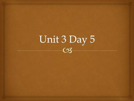 Unit 3 Day 5.