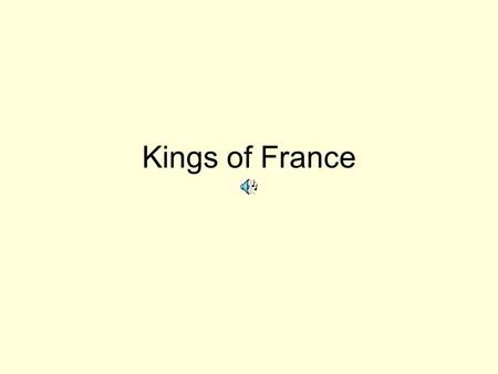 Kings of France. This is King Louis the Fourteenth. He was born in 1638. He was the King of France. People called him the Sun King. He decided that he.