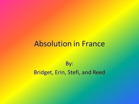 Absolution in France By: Bridget, Erin, Stefi, and Reed.