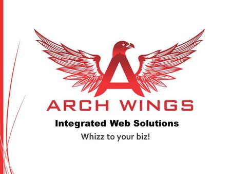 Integrated Web Solutions Whizz to your biz!. Company Profile ArchWings is an Integrated Web Solutions Company. Framing all our company’s intrinsic values.