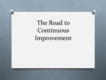 The Road to Continuous Improvement