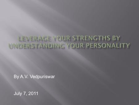 July 7, 2011 By A.V. Vedpuriswar. Why awareness of personality type is important People who know themselves and the others around are at an advantage.