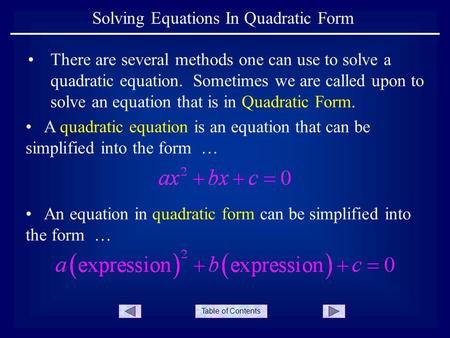 Table of Contents Solving Equations In Quadratic Form There are several methods one can use to solve a quadratic equation. Sometimes we are called upon.