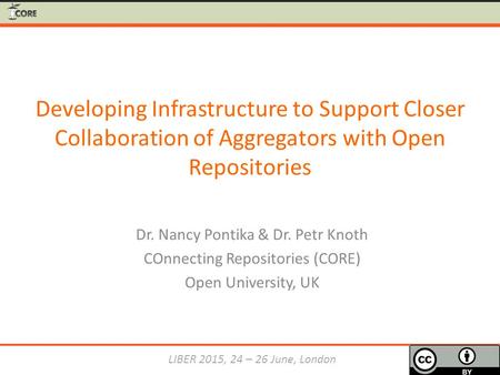 Developing Infrastructure to Support Closer Collaboration of Aggregators with Open Repositories Dr. Nancy Pontika & Dr. Petr Knoth COnnecting Repositories.