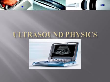 WHAT DO YOU UNDERSTAND ABOUT ULTRASOUND ?  An ultrasound is machine that uses high frequency sound waves and their echoes to help determine the size,