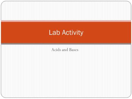 Acids and Bases Lab Activity. Scientific Title: The effect of various solutions on pH level.