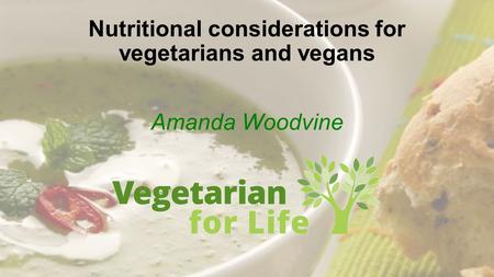 Nutritional considerations for vegetarians and vegans Amanda Woodvine.