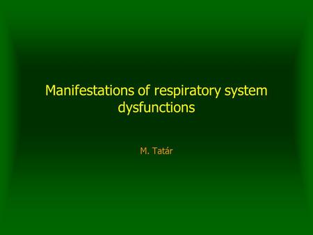 Manifestations of respiratory system dysfunctions M. Tatár.