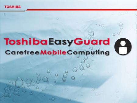 1. Market Issues 2. CSG Strategy 3. The Concept of Toshiba EasyGuard 4. Core Technologies of Toshiba EasyGuard 5. Future Directions of Toshiba EasyGuard.
