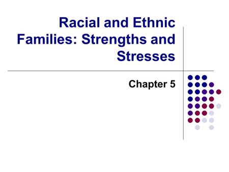 Racial and Ethnic Families: Strengths and Stresses