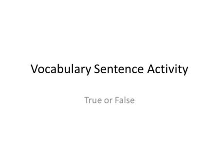 Vocabulary Sentence Activity True or False. FALSE The girl defiantly stood up to the bully by giving up her lunch money right away.
