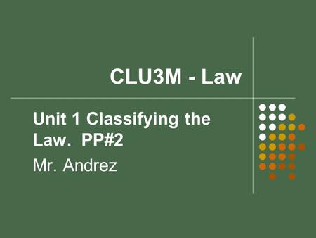 Unit 1 Classifying the Law. PP#2 Mr. Andrez