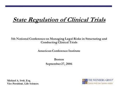 State Regulation of Clinical Trials 5th National Conference on Managing Legal Risks in Structuring and Conducting Clinical Trials American Conference Institute.