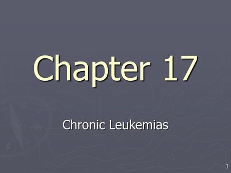Chapter 17 Chronic Leukemias.
