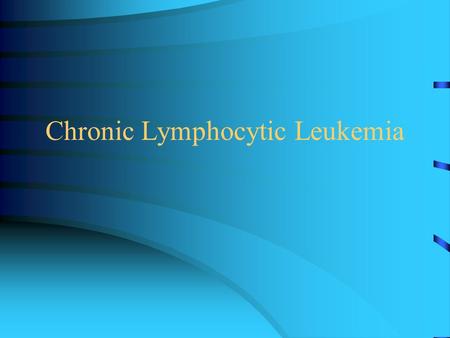 Chronic Lymphocytic Leukemia. Definition Clonal B cell malignancy. Progressive accumulation of long lived mature lymphocytes. Increase in anti-apoptotic.