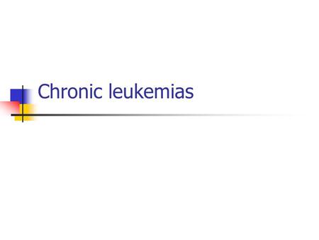 Chronic leukemias. Chronic myelogenous (granulocytic) leukemia Is characterized by an unregulated proliferation of myeloid elements in the bone marrow,
